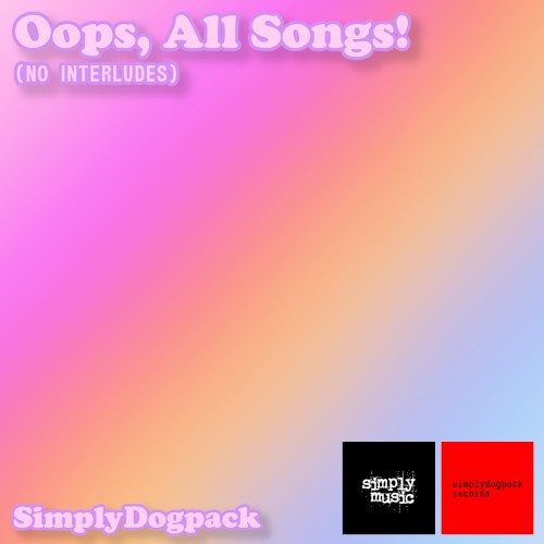 Oops, All Songs! (No Interludes)