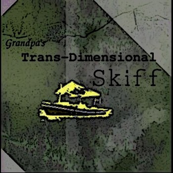 grandpa's trans-dimensional skiff