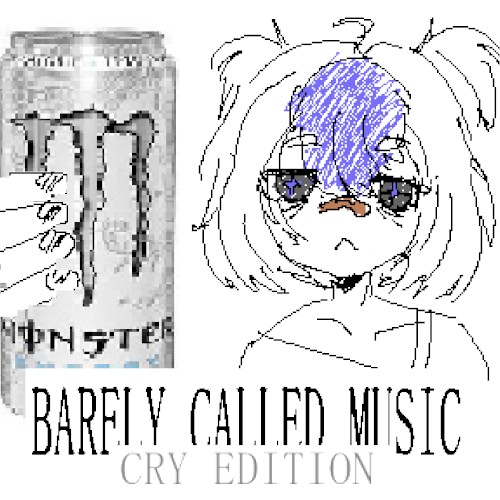 BARELY CALLED MUSIC: CRY EDITION
