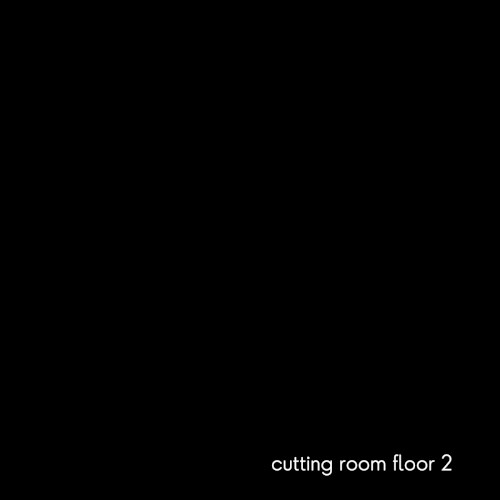 cutting room floor 2