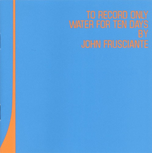 John Frusciante &ndash; To Record Only Water for Ten Days