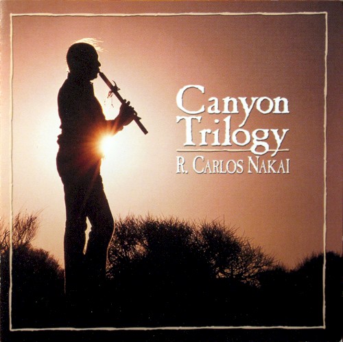 R. Carlos Nakai &ndash; Canyon Trilogy