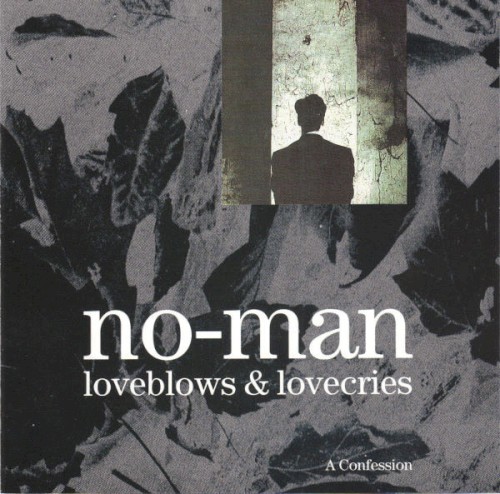 No‐Man &ndash; Loveblows & Lovecries: A Confession