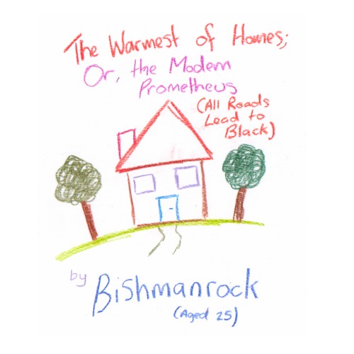 The Warmest of Homes; Or, the Modern Prometheus (All Roads Lead to Black)