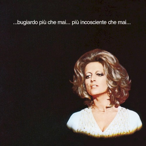 ...bugiardo più che mai... più incosciente che mai...
