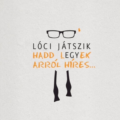 Hadd legyek arról híres