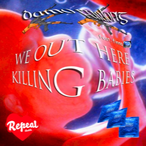 WE OUT HERE KILLING BABIES