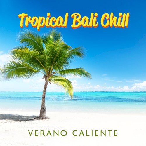 Tropical Bali Chill: Verano Caliente & Best of Selected Mix 2022, Island Sunset, Exotic House Music