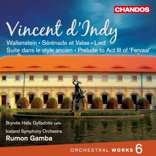 Orchestral Works 6: Wallenstein / Sérénade et Valse / Lied / Suite dans le style ancien / Prelude to Act III of "Fervaal"