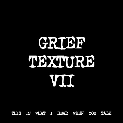 GRIEF TEXTURE VII