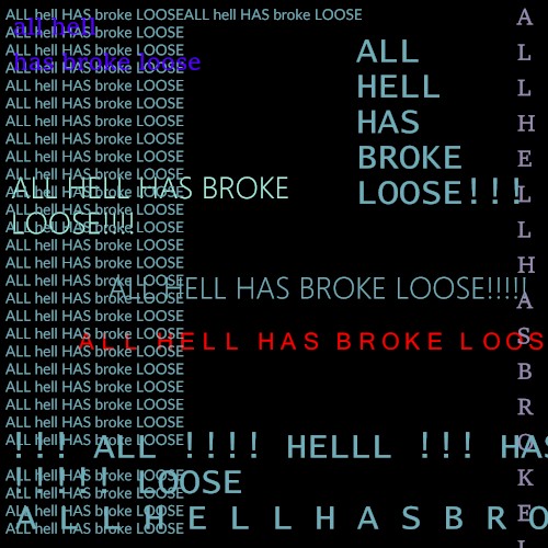 all hell has broke loose (used to describe what happens when violent, destructive, and confused activity suddenly begins)