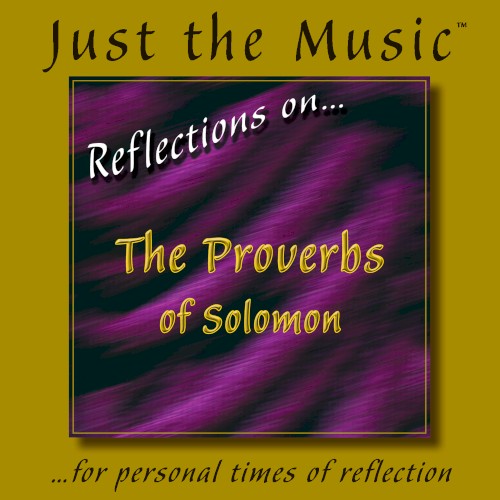 Just the Music™ from "Reflections on…The Proverbs of Solomon"
