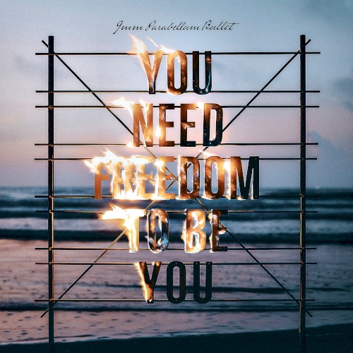 YOU NEED FREEDOM TO BE YOU