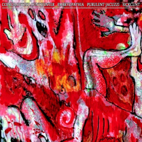 Coprobaptized Cunthunter / Embryopathia / Purulent Jacuzzi / Sickcunt