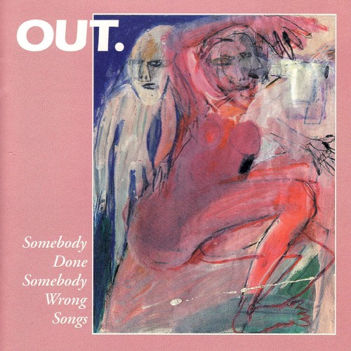 Out. &ndash; Somebody Done Somebody Wrong Songs