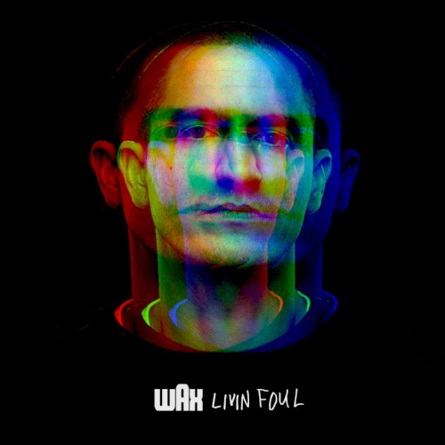 Wax &ndash; Livin Foul
