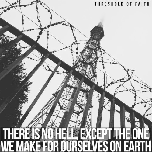 There Is No Hell, Except the One We Make for Ourselves on Earth