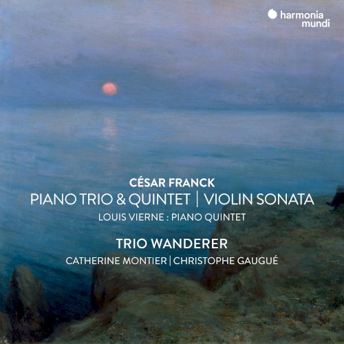 César Franck: Piano Trio & Quintet / Violin Sonata - Louis Vierne: Piano Quintet