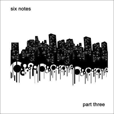 Six Notes Part 3