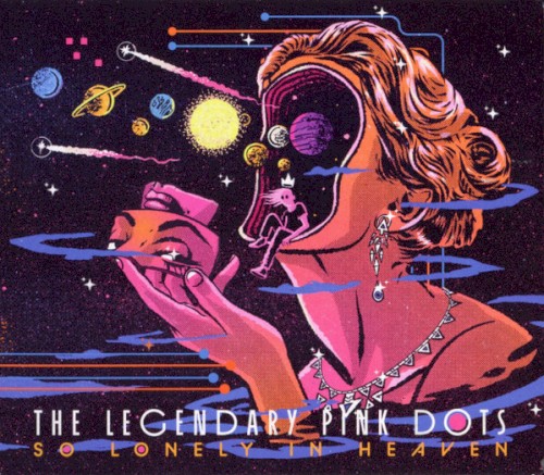 The Legendary Pink Dots &ndash; So Lonely in Heaven