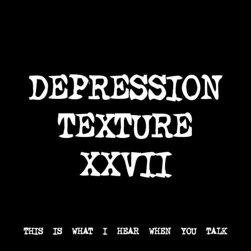 DEPRESSION TEXTURE XXVII
