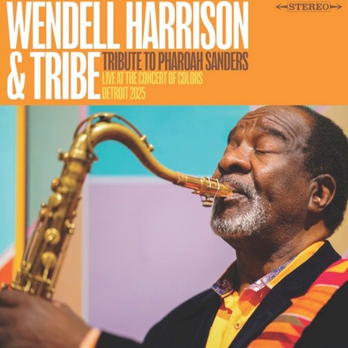 Wendell Harrison &ndash; Tribute to Pharoah Sanders: Live at the Concert of Colors, Detroit 2025