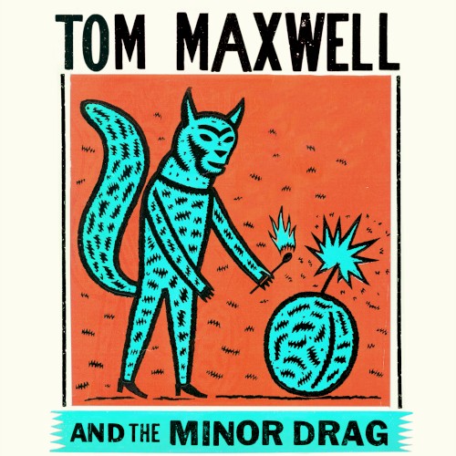 Tom Maxwell and The Minor Drag