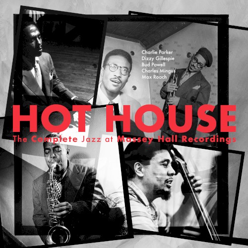 Hot House: The Complete Jazz at Massey Hall Recordings