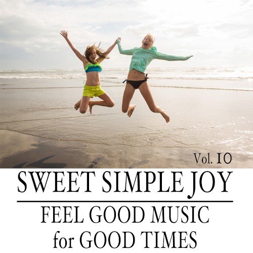 Sweet Simple Joy: Feel Good Music for Good Times, Vol. 10