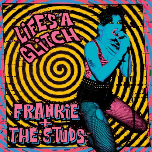 Frankie and The Studs &ndash; Life's a Glitch