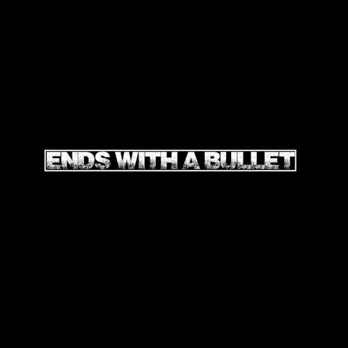 Ends With A Bullet