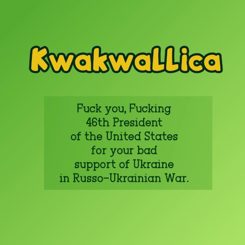 Fuck you, Fucking 46th President of the United States for your bad support of Ukraine in Russo-Ukrainian War.