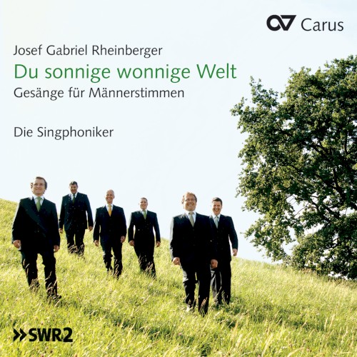 Josef Gabriel Rheinberger: Du sonnige wonnige Welt. Gesänge für Männerstimmen