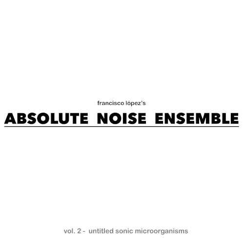 Absolute Noise Ensemble – Vol 2: Untitled Sonic Microorganisms
