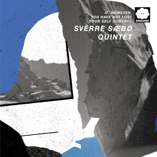 Sverre Sæbø Quintet &ndash; If, However, You Have Not Lost Your Self Control