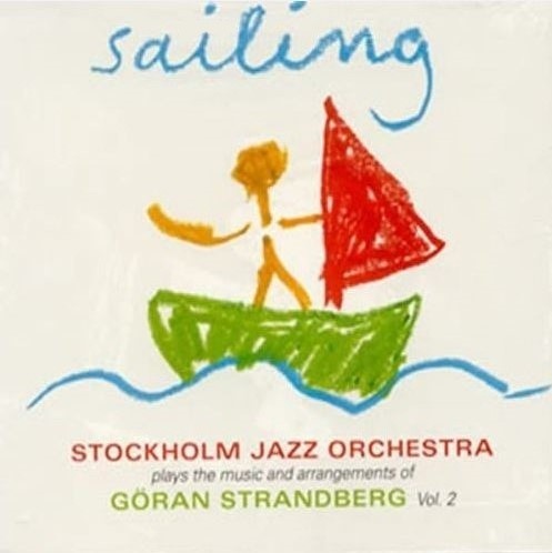 Sailing (Stockholm Jazz Orchestra Plays the Music and Arrangements of Göran Strandberg Vol. 2)