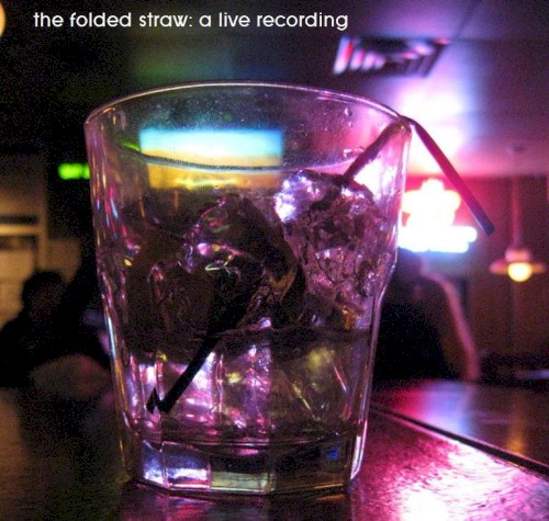The Folded Straw: A Live Recording