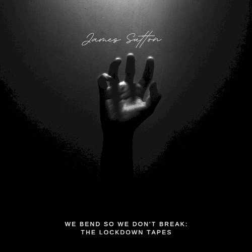 We Bend So We Don't Break: The Lockdown Tapes