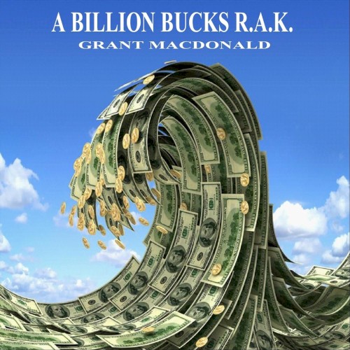 A Billion Bucks R. A. K.