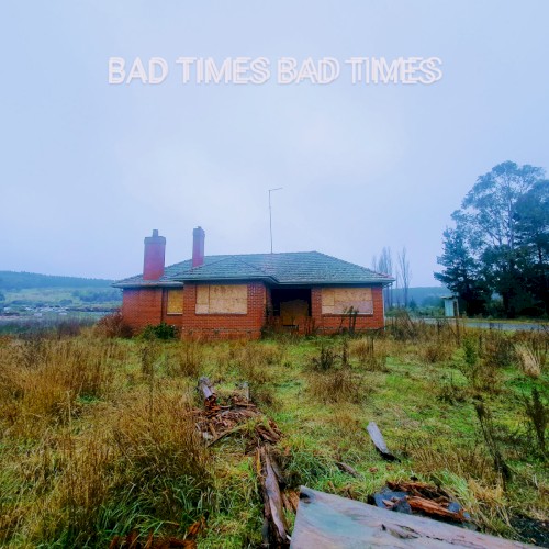 Bad Times Bad Times