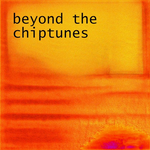 Beyond the Chiptunes