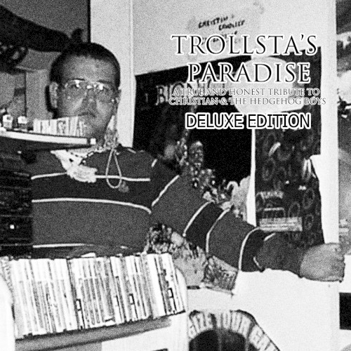 Trollsta's Paradise: A True and Honest Tribute to Christian & The Hedgehog Boys